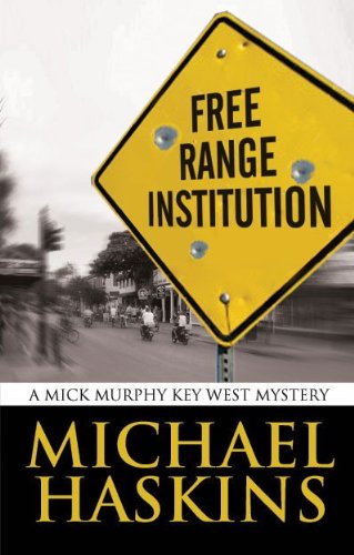 Free Range Institution: A Mick Murphy Key West Mystery (A Mick Murphy Key West Series Book 2)